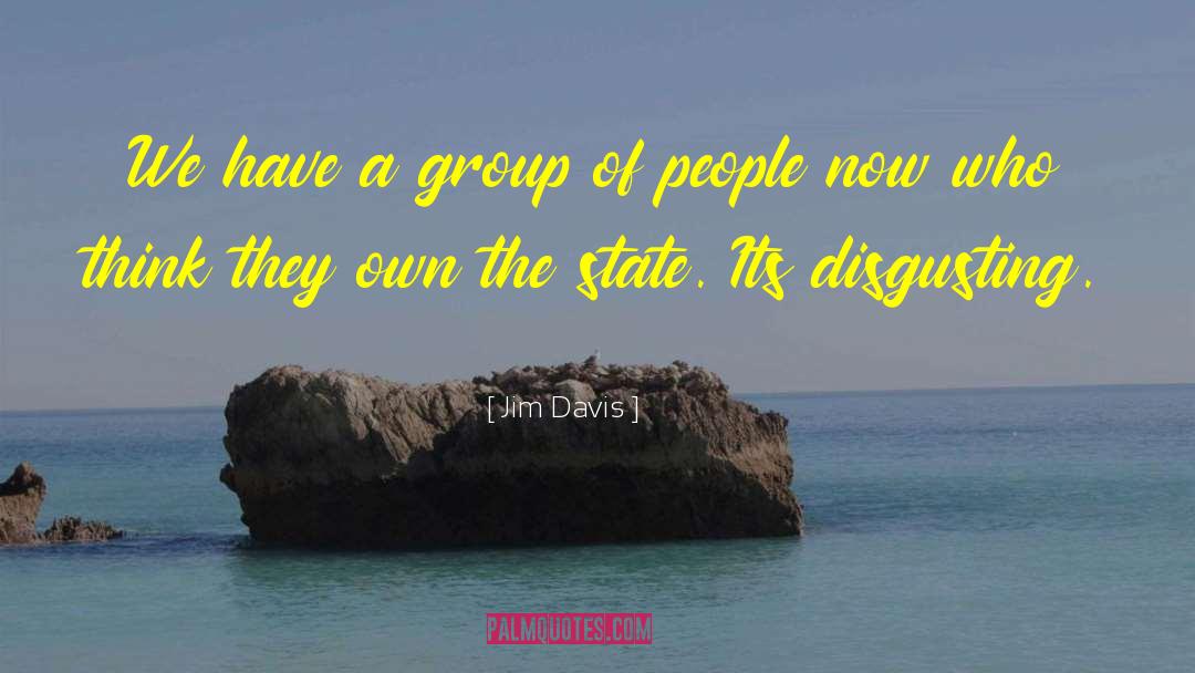 Jim Davis Quotes: We have a group of