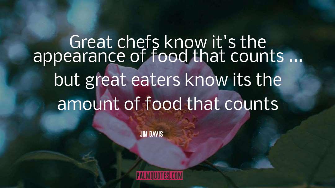 Jim Davis Quotes: Great chefs know it's the