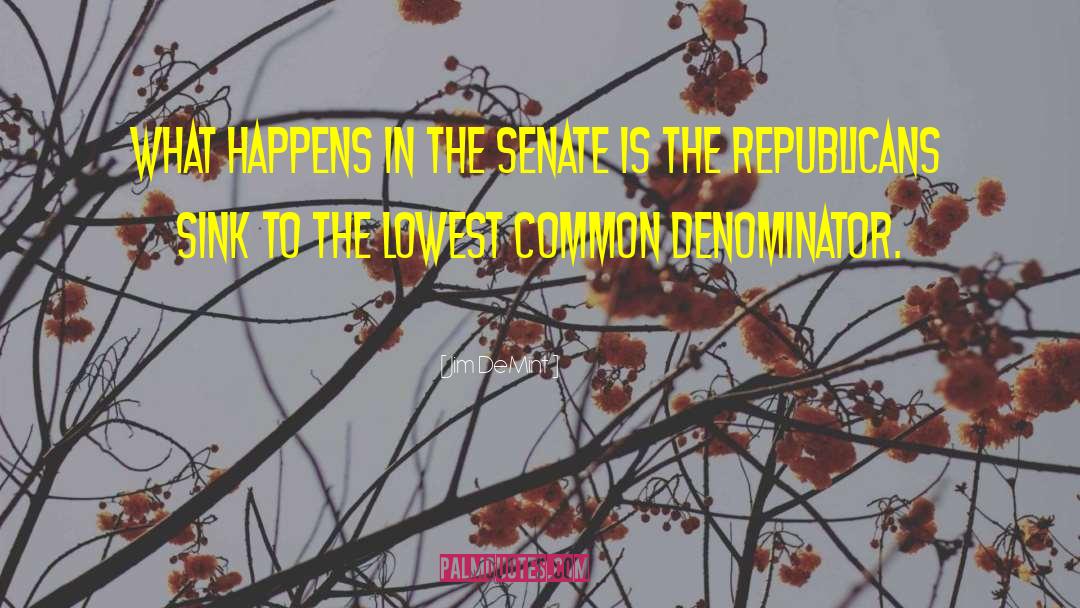 Jim DeMint Quotes: What happens in the Senate