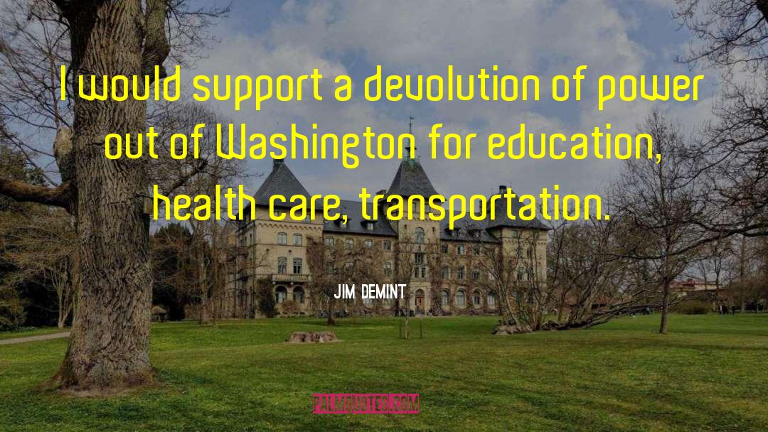 Jim DeMint Quotes: I would support a devolution