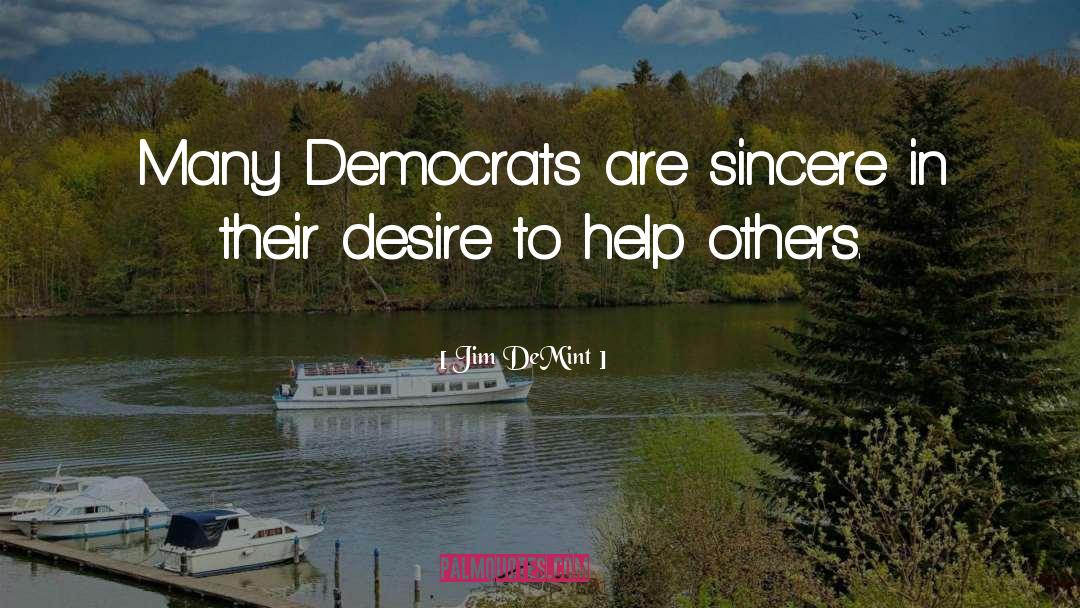 Jim DeMint Quotes: Many Democrats are sincere in