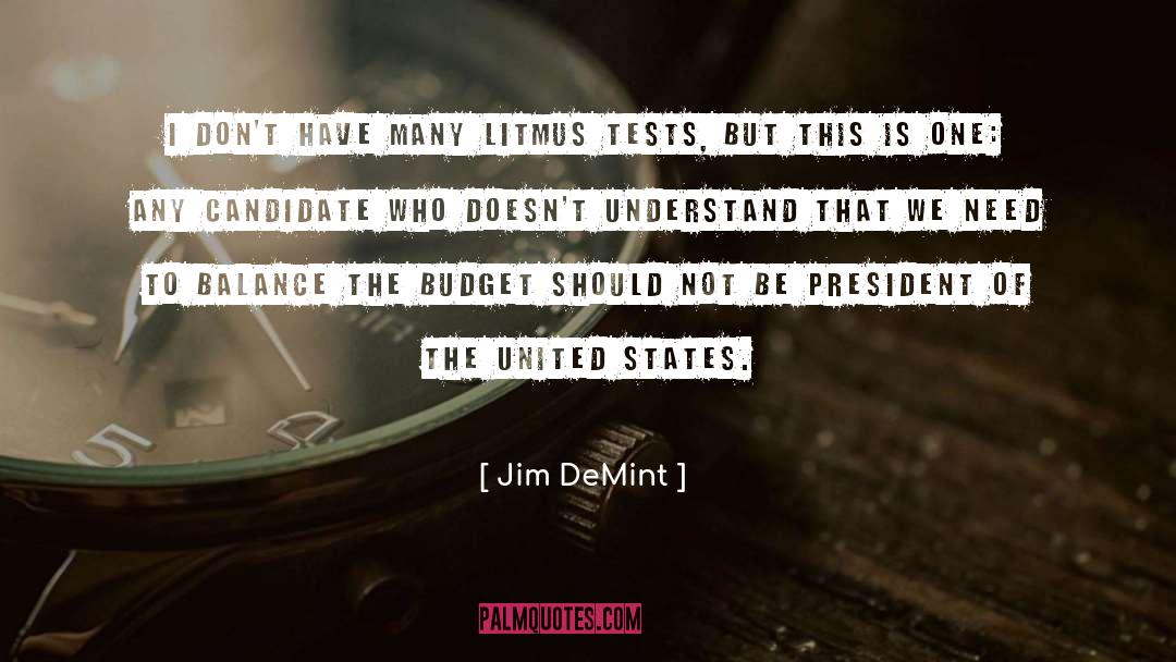 Jim DeMint Quotes: I don't have many litmus