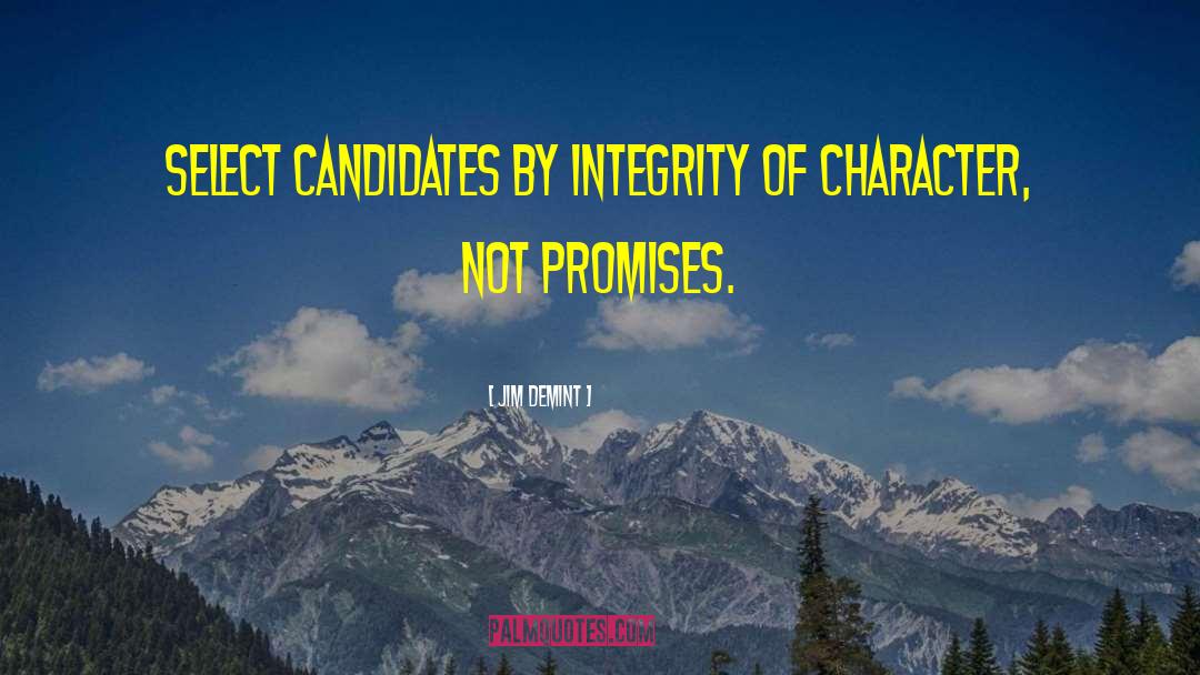 Jim DeMint Quotes: Select candidates by integrity of