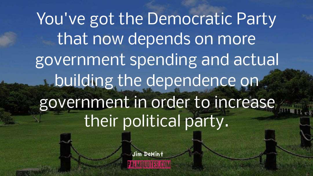 Jim DeMint Quotes: You've got the Democratic Party