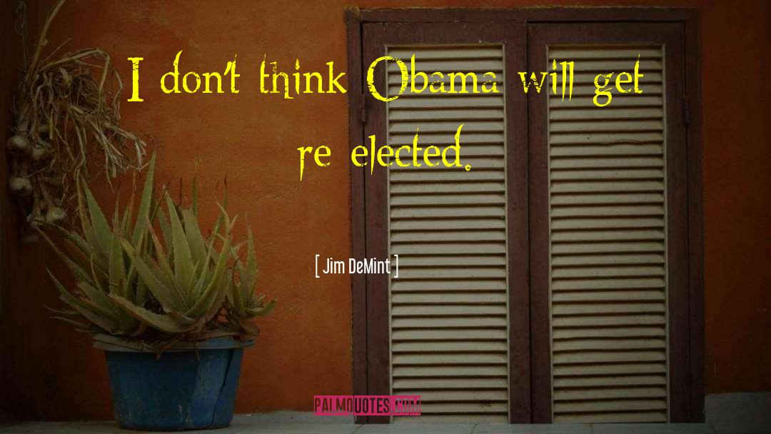 Jim DeMint Quotes: I don't think Obama will