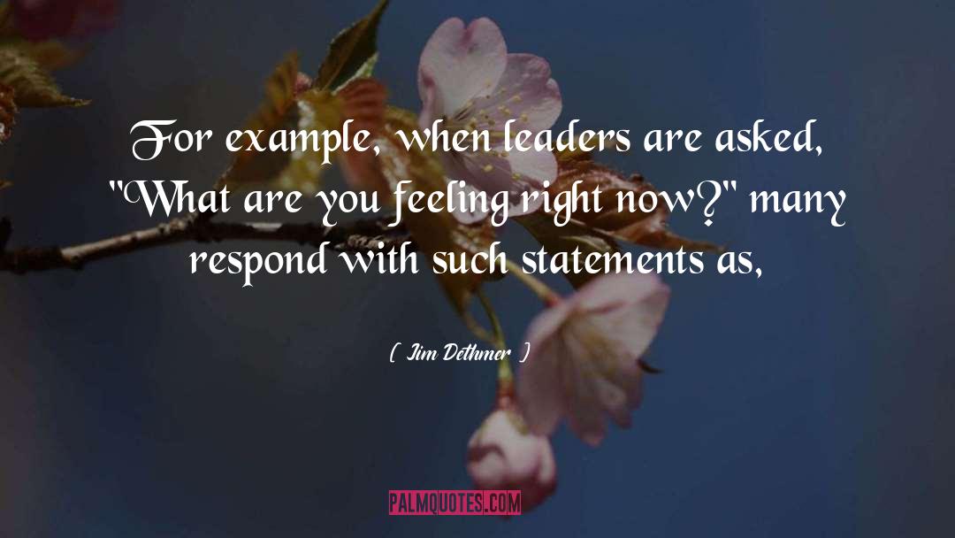 Jim Dethmer Quotes: For example, when leaders are