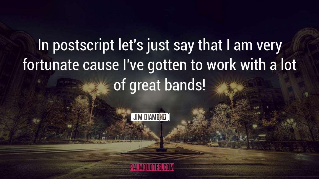 Jim Diamond Quotes: In postscript let's just say