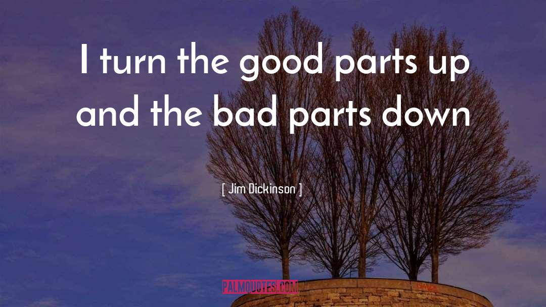 Jim Dickinson Quotes: I turn the good parts