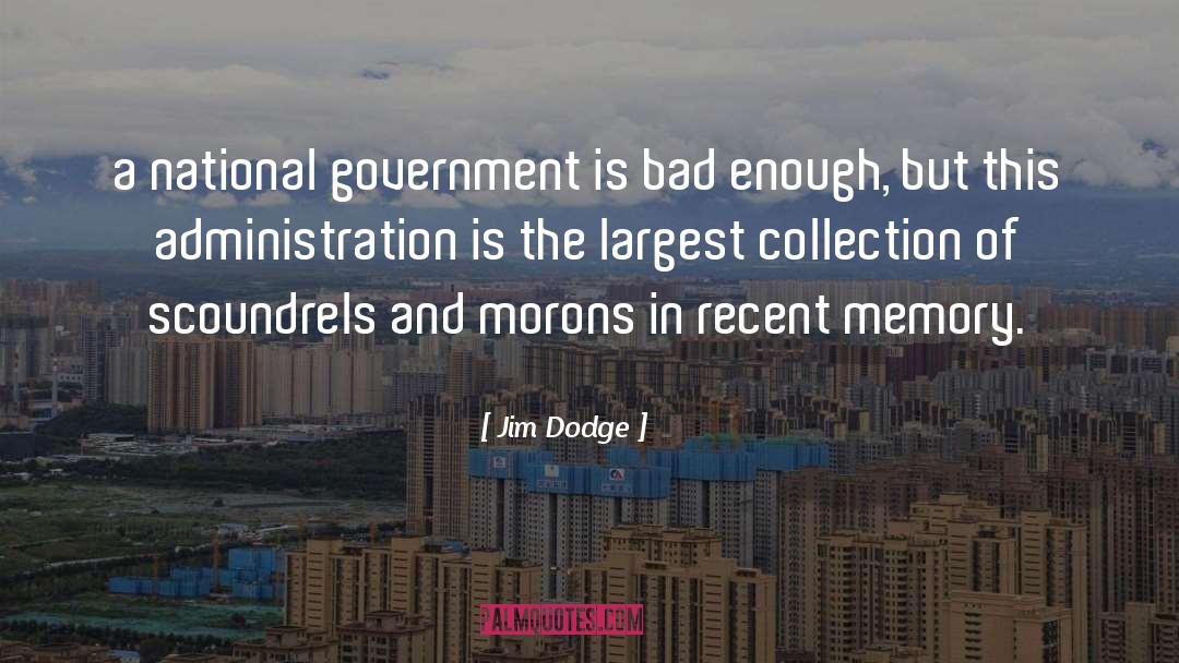 Jim Dodge Quotes: a national government is bad