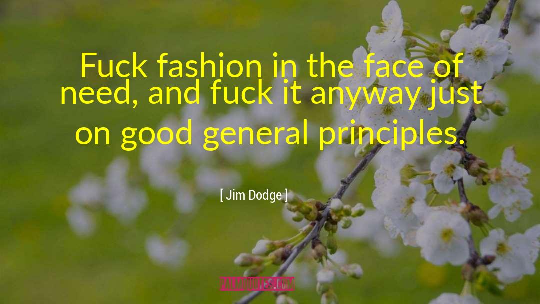 Jim Dodge Quotes: Fuck fashion in the face