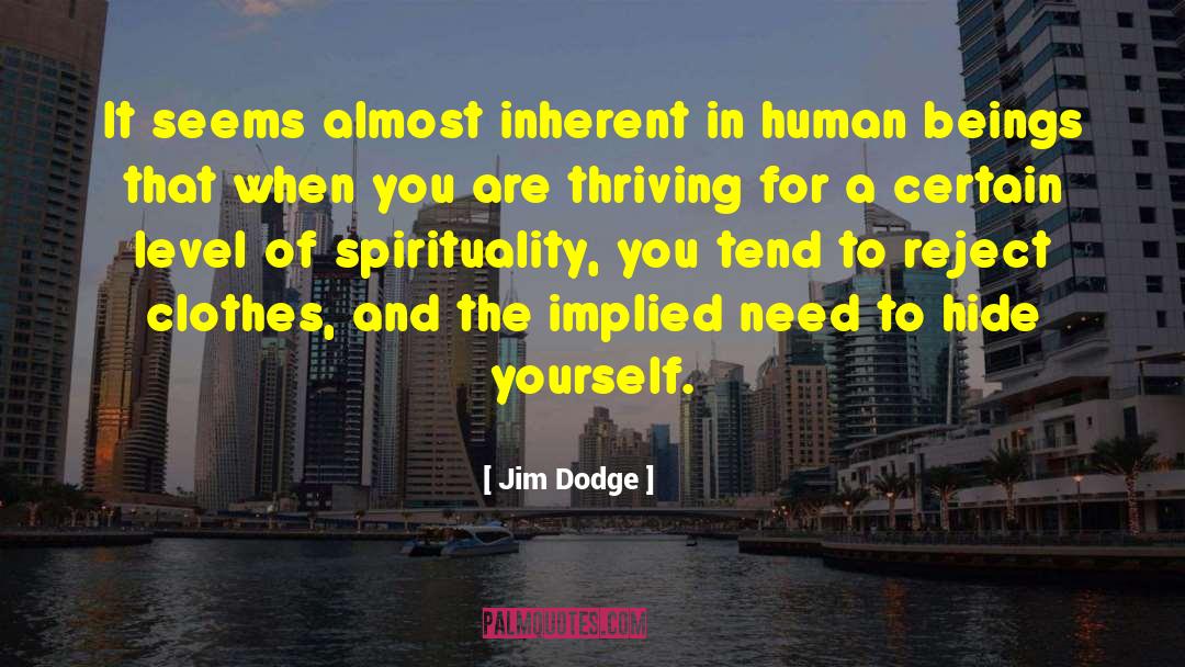Jim Dodge Quotes: It seems almost inherent in