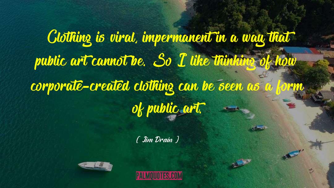 Jim Drain Quotes: Clothing is viral, impermanent in