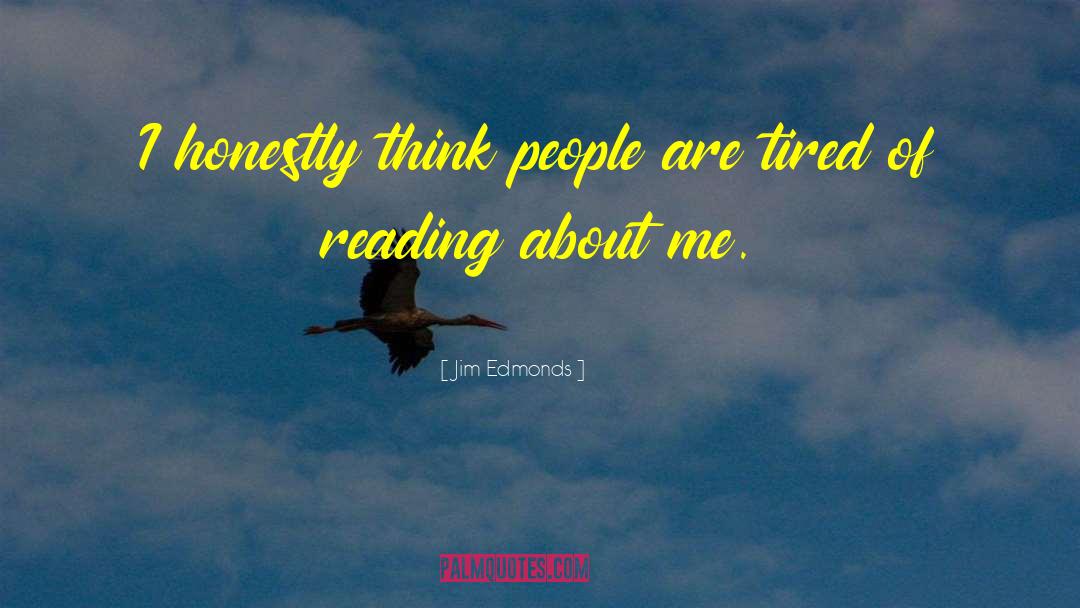 Jim Edmonds Quotes: I honestly think people are