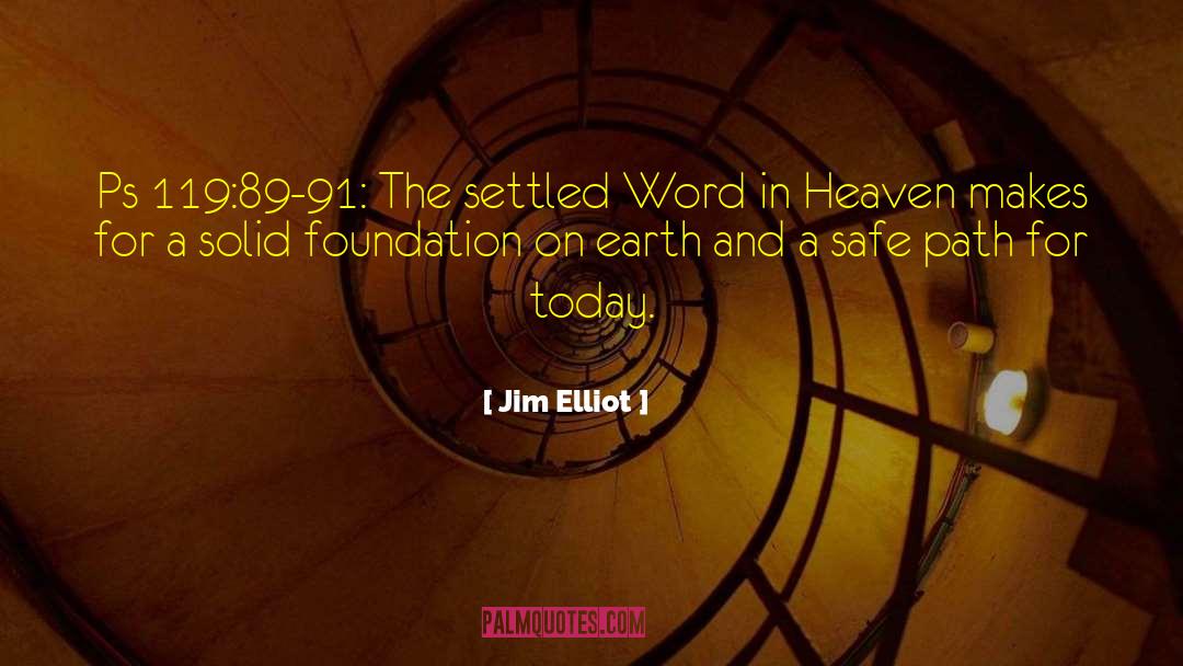 Jim Elliot Quotes: Ps 119:89-91: The settled Word