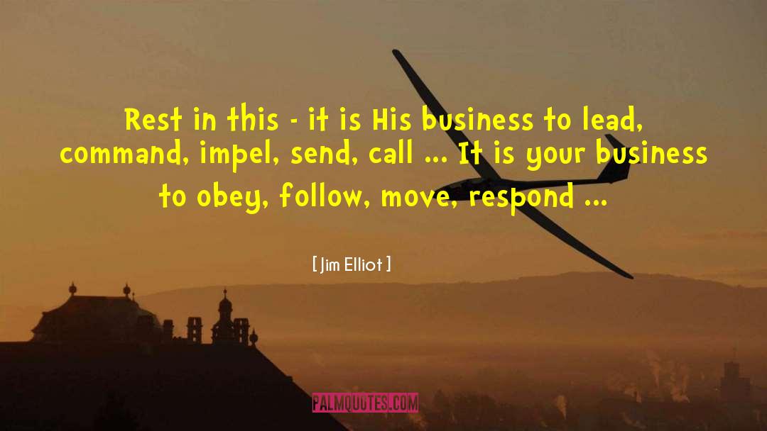 Jim Elliot Quotes: Rest in this - it