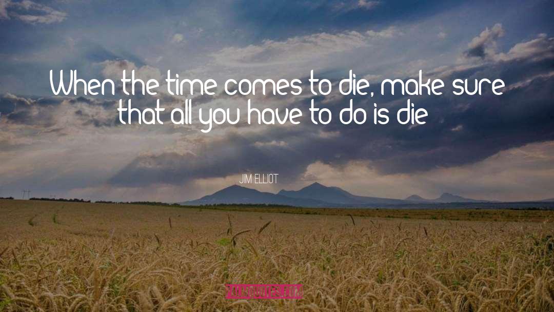 Jim Elliot Quotes: When the time comes to