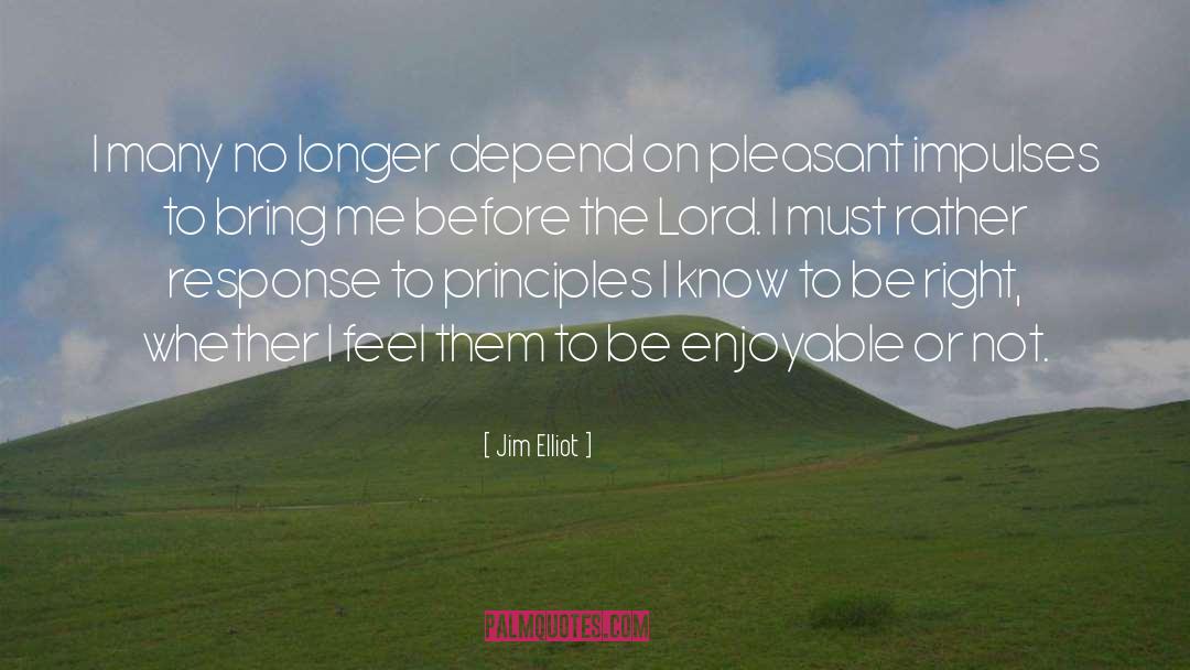 Jim Elliot Quotes: I many no longer depend