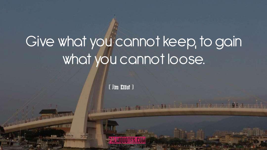 Jim Elliot Quotes: Give what you cannot keep,