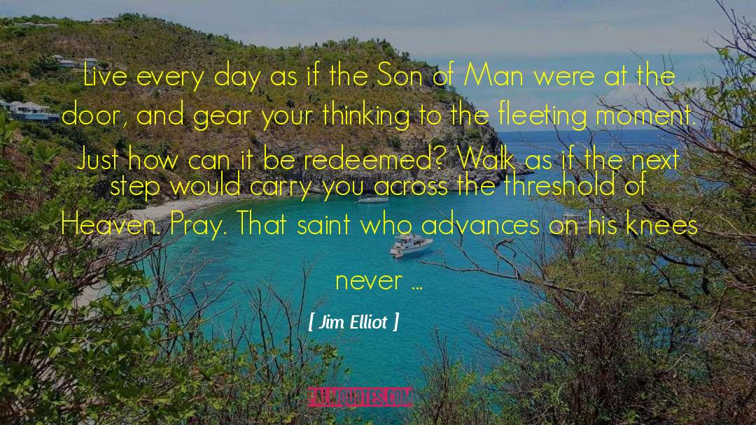 Jim Elliot Quotes: Live every day as if