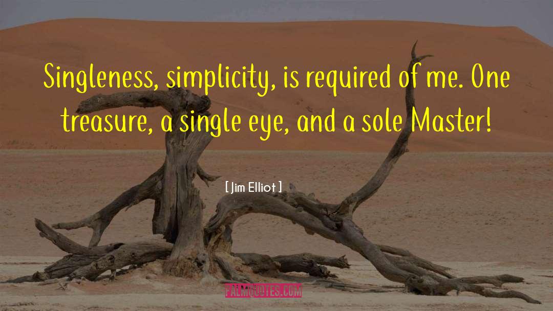 Jim Elliot Quotes: Singleness, simplicity, is required of