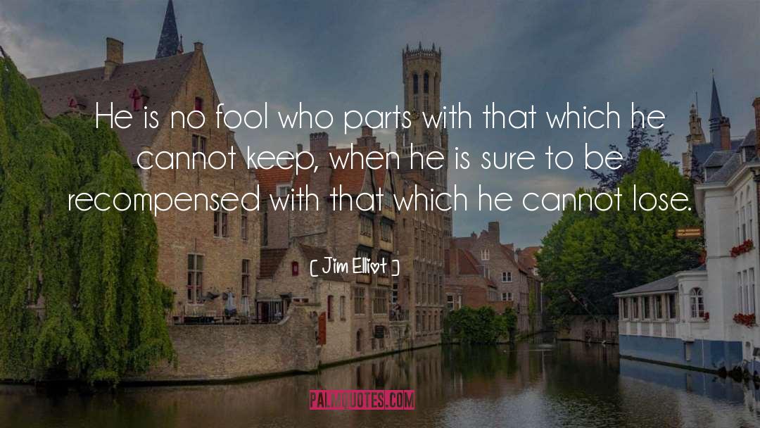 Jim Elliot Quotes: He is no fool who