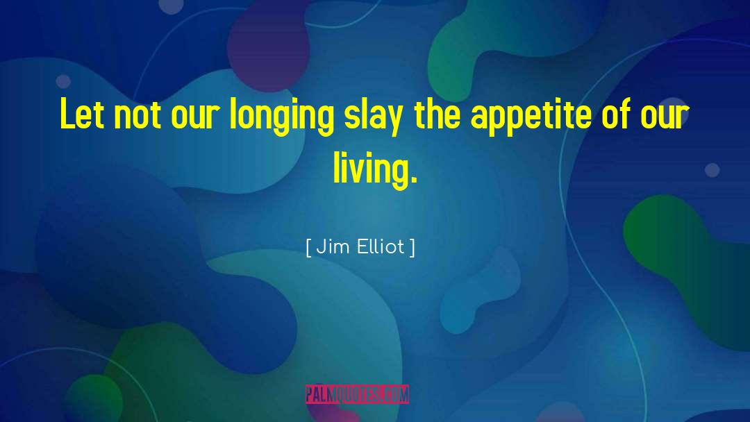 Jim Elliot Quotes: Let not our longing slay