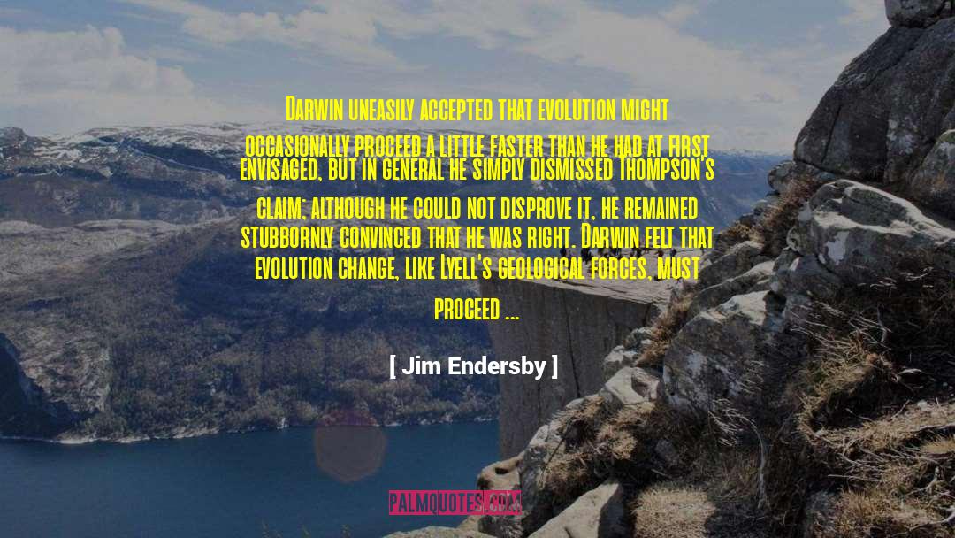 Jim Endersby Quotes: Darwin uneasily accepted that evolution