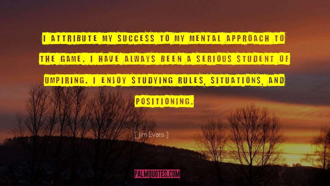 Jim Evans Quotes: I attribute my success to