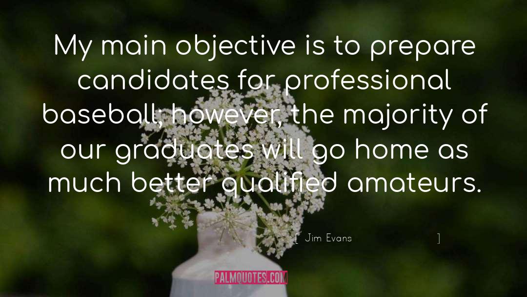 Jim Evans Quotes: My main objective is to