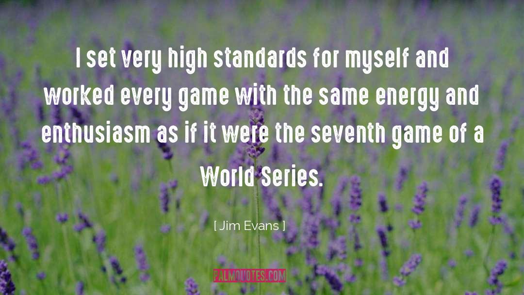 Jim Evans Quotes: I set very high standards