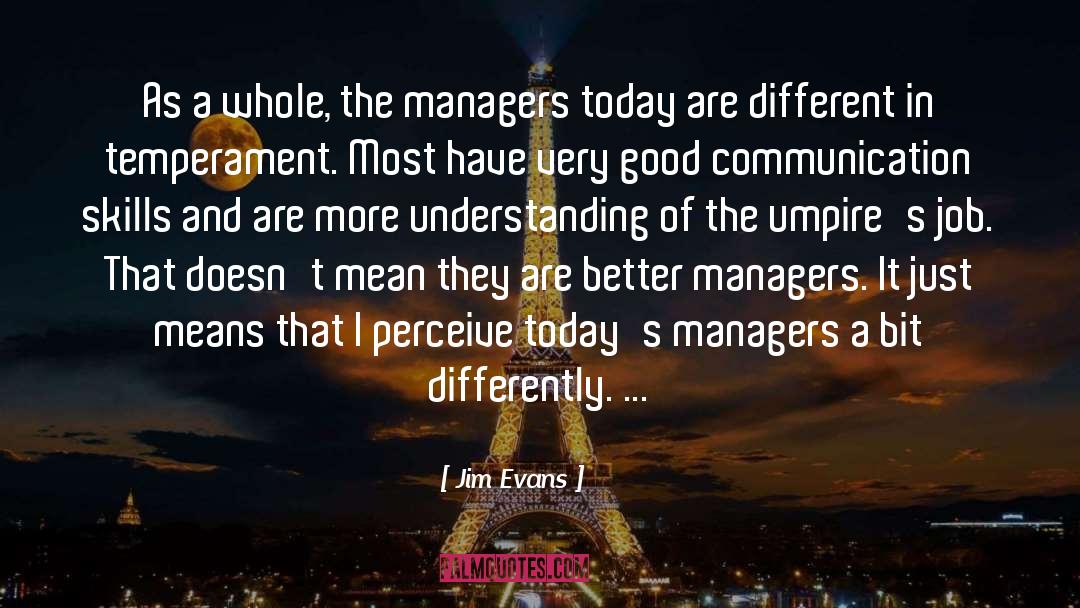 Jim Evans Quotes: As a whole, the managers