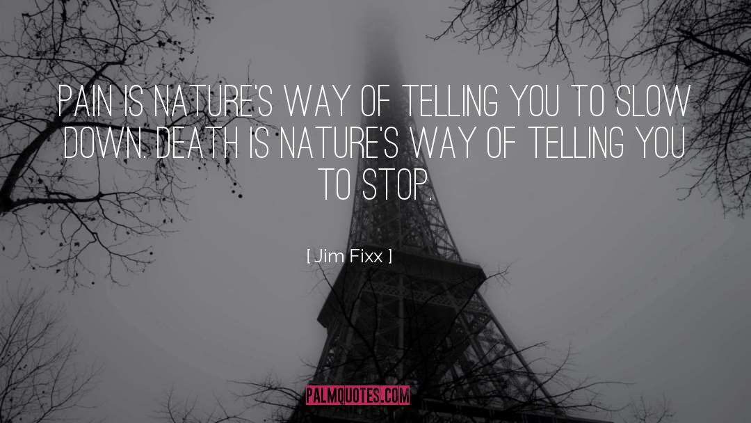 Jim Fixx Quotes: Pain is nature's way of