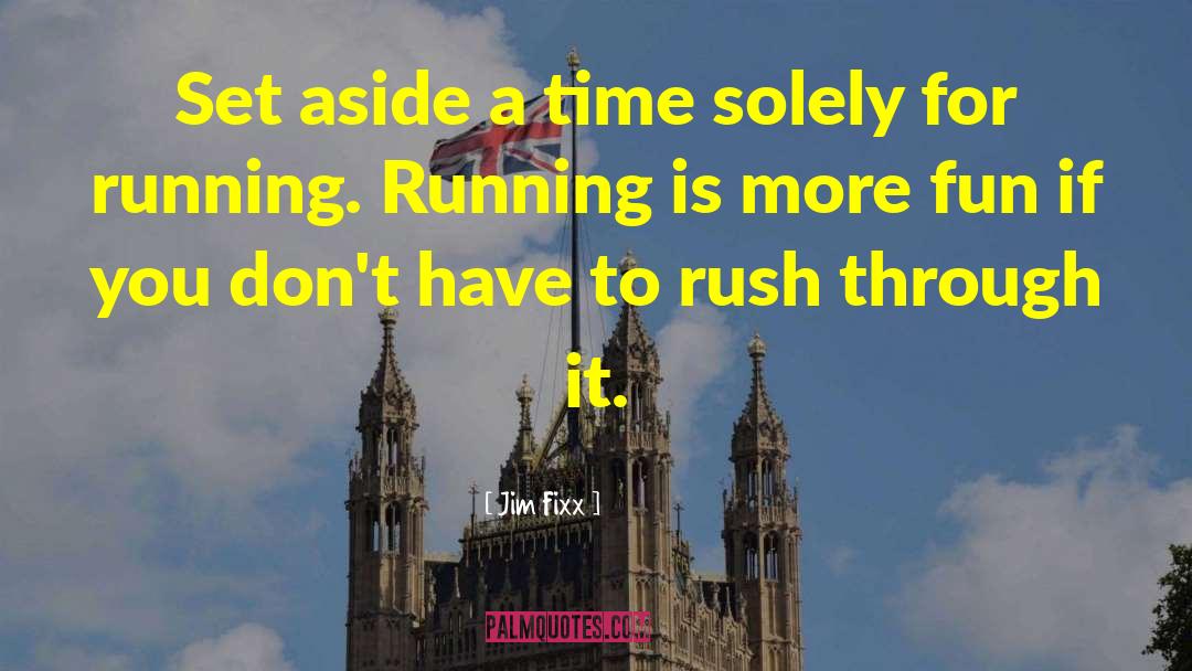 Jim Fixx Quotes: Set aside a time solely