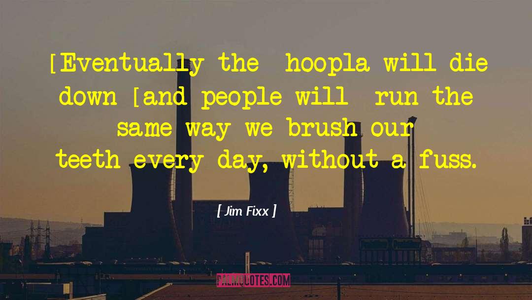 Jim Fixx Quotes: [Eventually the] hoopla will die