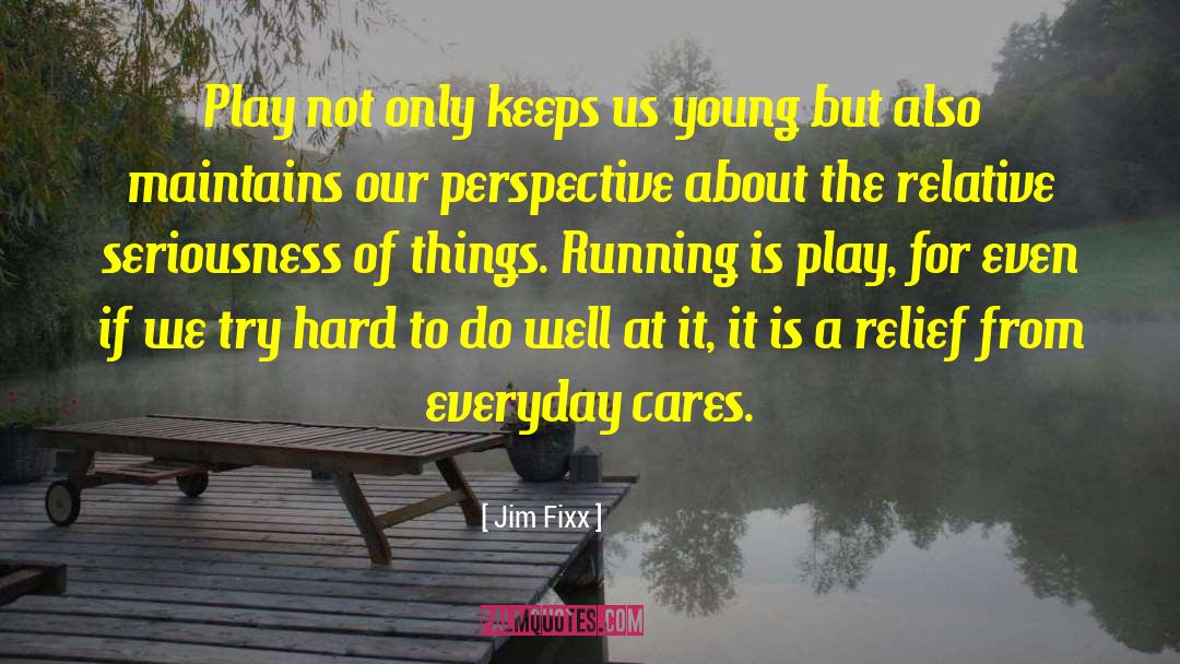 Jim Fixx Quotes: Play not only keeps us