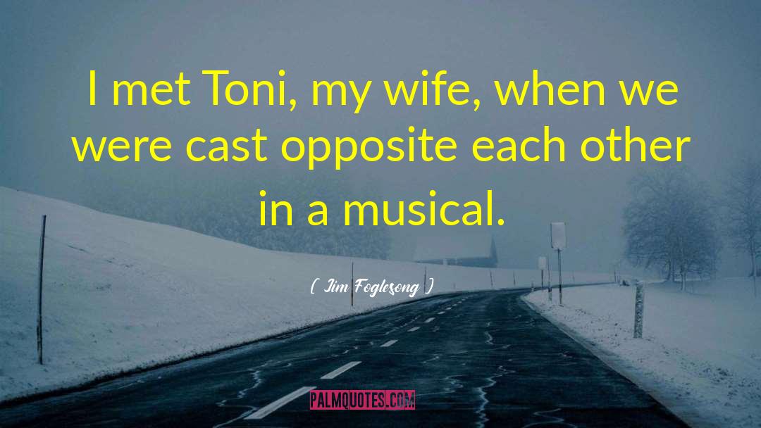 Jim Foglesong Quotes: I met Toni, my wife,