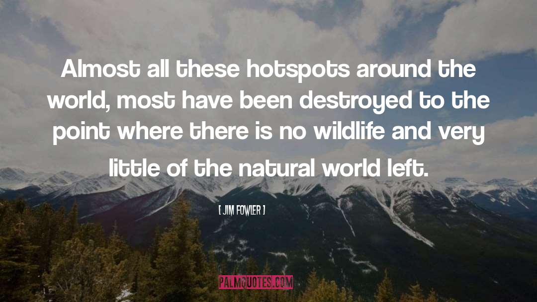 Jim Fowler Quotes: Almost all these hotspots around