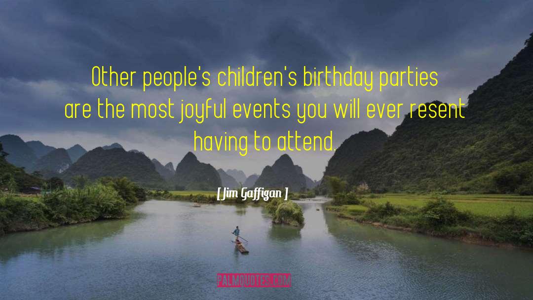 Jim Gaffigan Quotes: Other people's children's birthday parties