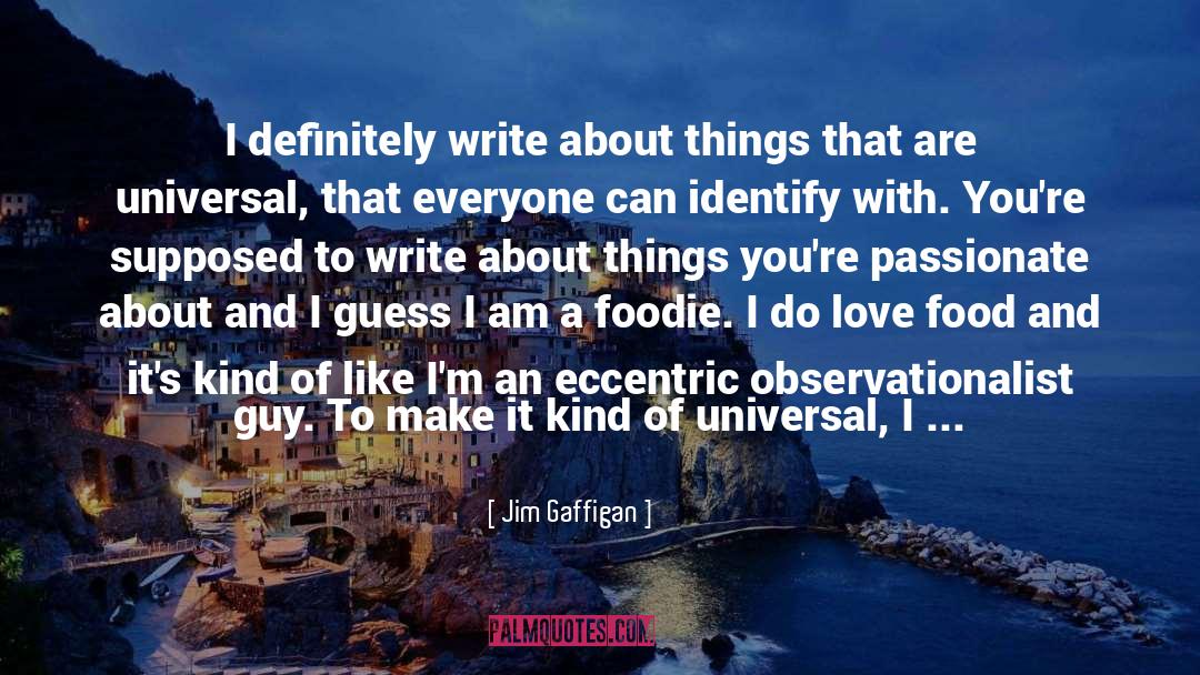 Jim Gaffigan Quotes: I definitely write about things