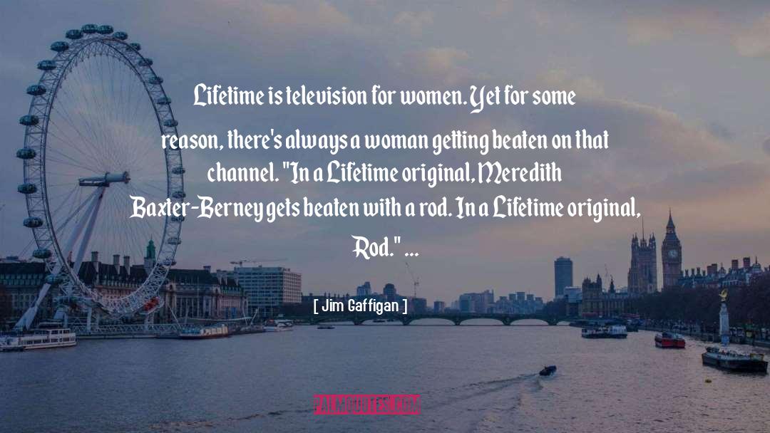 Jim Gaffigan Quotes: Lifetime is television for women.