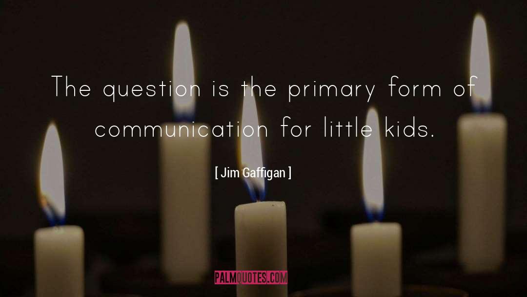 Jim Gaffigan Quotes: The question is the primary