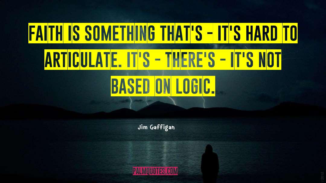 Jim Gaffigan Quotes: Faith is something that's -