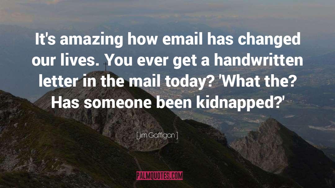 Jim Gaffigan Quotes: It's amazing how email has