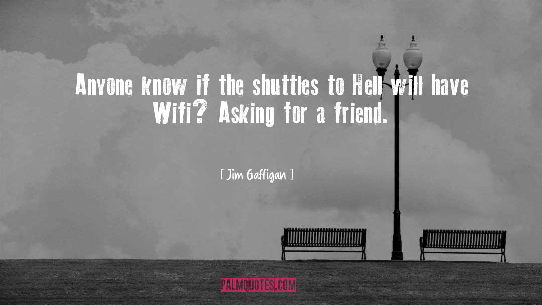 Jim Gaffigan Quotes: Anyone know if the shuttles