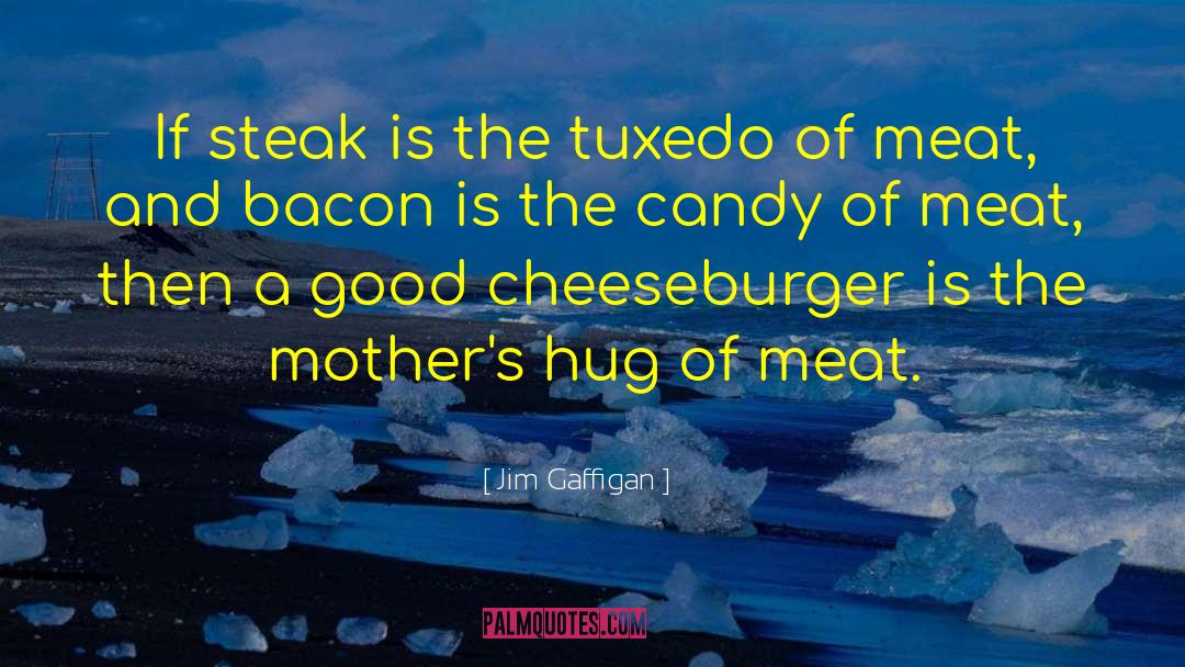 Jim Gaffigan Quotes: If steak is the tuxedo