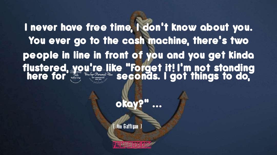 Jim Gaffigan Quotes: I never have free time,