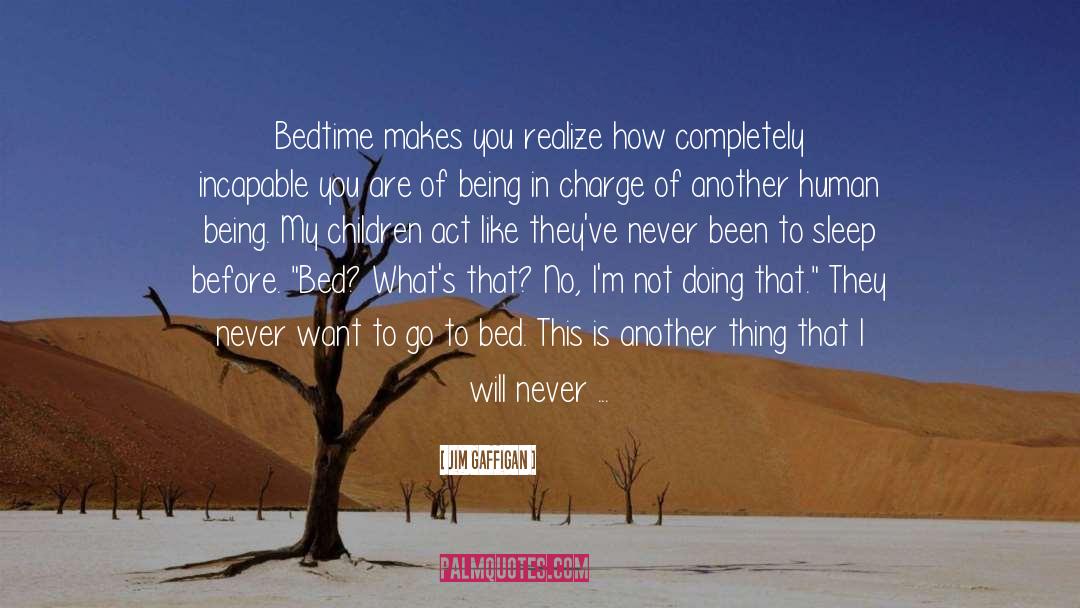 Jim Gaffigan Quotes: Bedtime makes you realize how