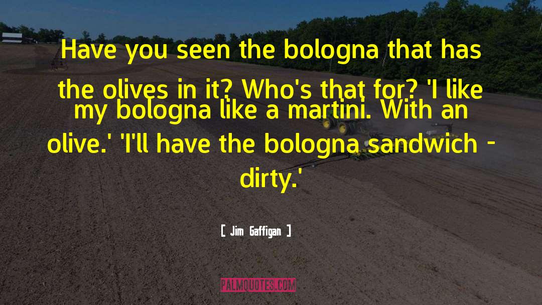 Jim Gaffigan Quotes: Have you seen the bologna