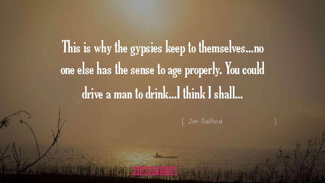 Jim Galford Quotes: This is why the gypsies
