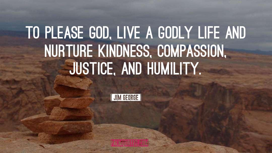 Jim George Quotes: To please God, live a